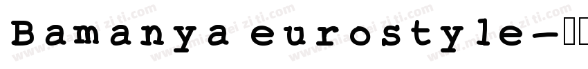 Bamanya eurostyle字体转换
